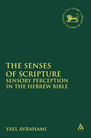 The Senses of Scripture: Sensory Perception in the Hebrew Bible de Dr. Yael Avrahami