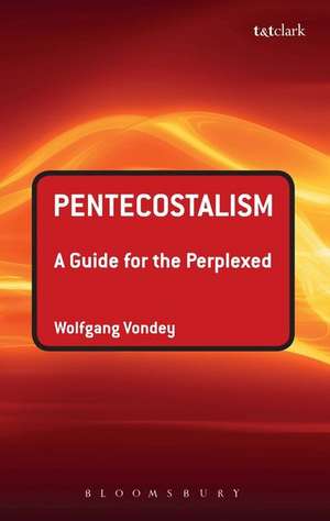 Pentecostalism: A Guide for the Perplexed de Professor Wolfgang Vondey