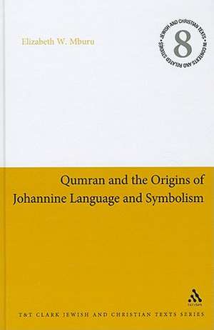 Qumran and the Origins of Johannine Language and Symbolism de Professor Elizabeth W. Mburu