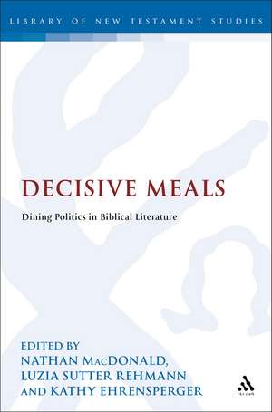 Decisive Meals: Table Politics in Biblical Literature de Dr Nathan MacDonald