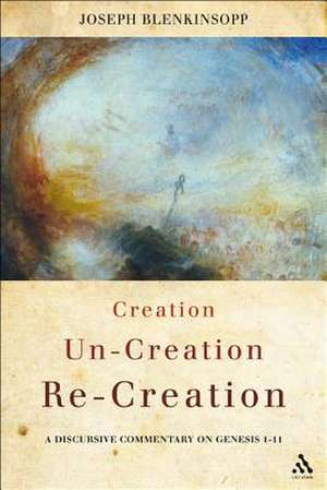 Creation, Un-creation, Re-creation: A discursive commentary on Genesis 1-11 de Professor Joseph Blenkinsopp