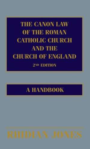 The Canon Law of the Roman Catholic Church and the Church of England 2nd edition: A Handbook de Rhidian Jones