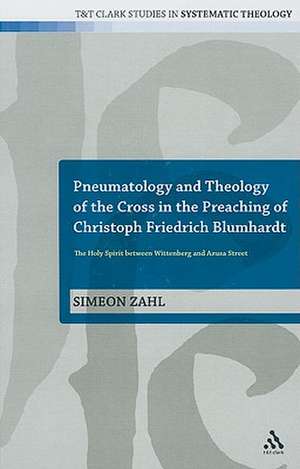 Pneumatology and Theology of the Cross in the Preaching of Christoph Friedrich Blumhardt: The Holy Spirit Between Wittenberg and Azusa Street de Dr Simeon Zahl