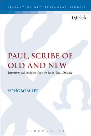 Paul, Scribe of Old and New: Intertextual Insights for the Jesus-Paul Debate de Yongbom Lee