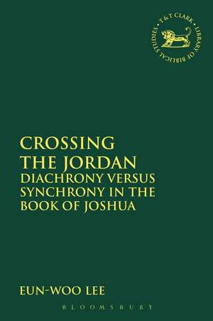 Crossing the Jordan: Diachrony Versus Synchrony in the Book of Joshua de Dr Eun-Woo Lee