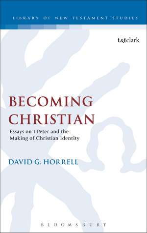 Becoming Christian: Essays on 1 Peter and the Making of Christian Identity de Prof. David G. Horrell