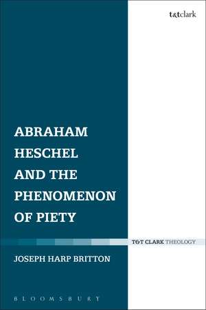 Abraham Heschel and the Phenomenon of Piety de Professor Joseph Harp Britton