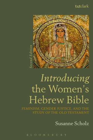 Introducing the Women's Hebrew Bible: Feminism, Gender Justice, and the Study of the Old Testament de Susanne Scholz