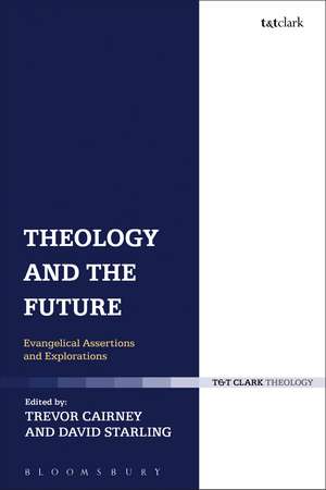 Theology and the Future: Evangelical Assertions and Explorations de Trevor Cairney