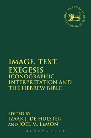 Image, Text, Exegesis: Iconographic Interpretation and the Hebrew Bible de Dr Izaak J. de Hulster