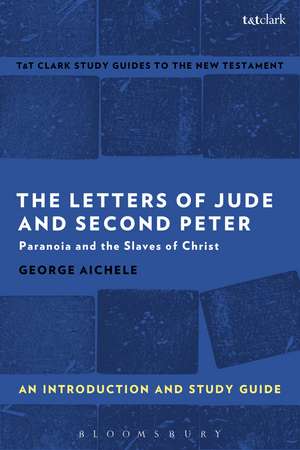 The Letters of Jude and Second Peter: An Introduction and Study Guide: Paranoia and the Slaves of Christ de Professor Emeritus George Aichele