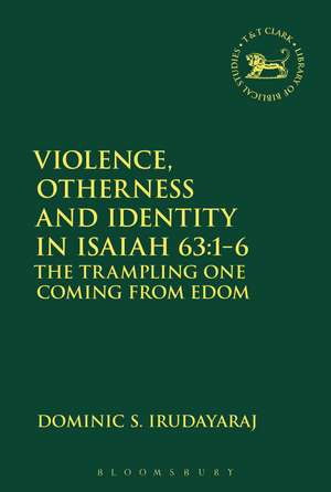 Violence, Otherness and Identity in Isaiah 63:1-6: The Trampling One Coming from Edom de Dominic S. Irudayaraj