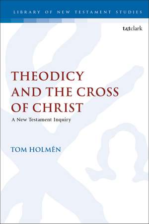 Theodicy and the Cross of Christ: A New Testament Inquiry de Dr. Tom Holmén