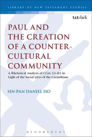 Paul and the Creation of a Counter-Cultural Community: A Rhetorical Analysis of 1 Cor. 5.1-11.1 in Light of the Social Lives of the Corinthians de Dr Sin-pan Daniel Ho