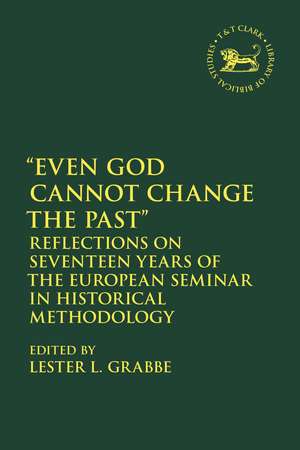 Even God Cannot Change the Past: Reflections on Seventeen Years of the European Seminar in Historical Methodology de Dr. Lester L. Grabbe