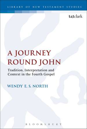 A Journey Round John: Tradition, Interpretation and Context in the Fourth Gospel de Wendy E. S. North