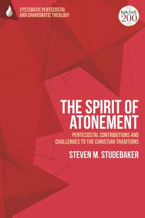 The Spirit of Atonement: Pentecostal Contributions and Challenges to the Christian Traditions de Assistant Professor Steven M. Studebaker