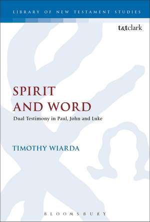 Spirit and Word: Dual Testimony in Paul, John and Luke de Timothy Wiarda