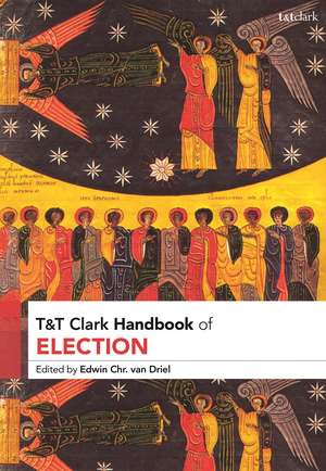 T&T Clark Handbook of Election de Professor Edwin Chr.van Driel