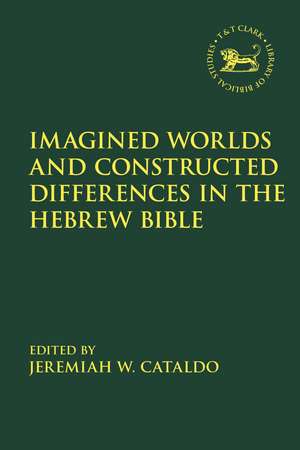 Imagined Worlds and Constructed Differences in the Hebrew Bible de Visiting Assistant Professor Jeremiah W. Cataldo