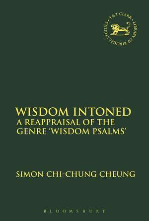 Wisdom Intoned: A Reappraisal of the Genre 'Wisdom Psalms' de Simon Chi-Chung Cheung