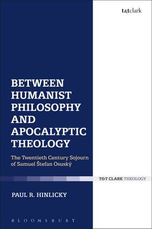 Between Humanist Philosophy and Apocalyptic Theology: The Twentieth Century Sojourn of Samuel Stefan Osusky de Dr Paul R. Hinlicky