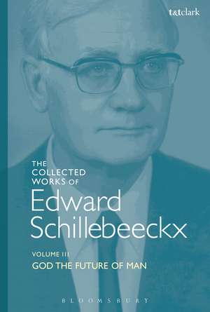 The Collected Works of Edward Schillebeeckx Volume 3: God the Future of Man de Edward Schillebeeckx