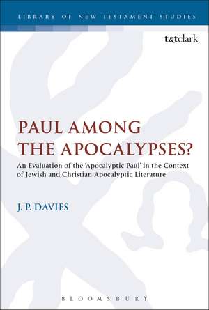 Paul Among the Apocalypses?: An Evaluation of the ‘Apocalyptic Paul’ in the Context of Jewish and Christian Apocalyptic Literature de Dr J. P. Davies