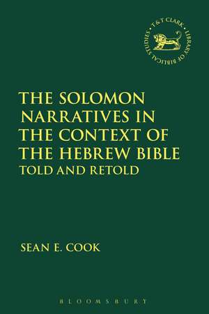 The Solomon Narratives in the Context of the Hebrew Bible: Told and Retold de Dr Sean E. Cook