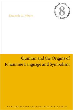 Qumran and the Origins of Johannine Language and Symbolism de Professor Elizabeth W. Mburu