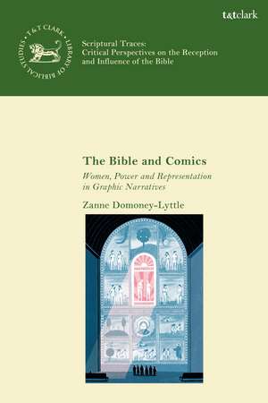 The Bible and Comics: Women, Power and Representation in Graphic Narratives de Dr. Zanne Domoney-Lyttle