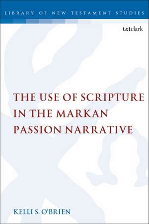 The Use of Scripture in the Markan Passion Narrative de Dr. Kelli S. O'Brien