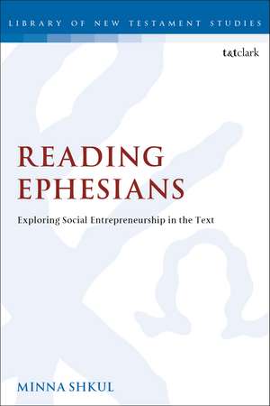 Reading Ephesians: Exploring Social Entrepreneurship in the Text de Dr Minna Shkul