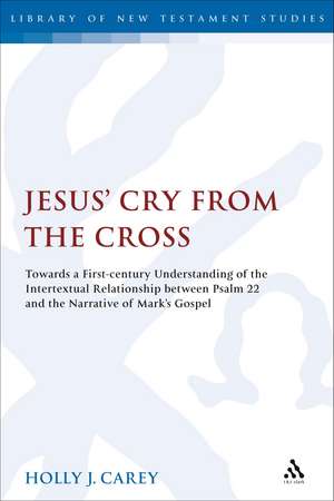 Jesus' Cry From the Cross: Towards a First-Century Understanding of the Intertextual Relationship between Psalm 22 and the Narrative of Mark's Gospel de Dr. Holly J. Carey