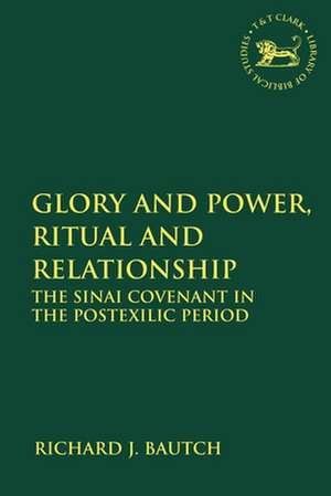 Glory and Power, Ritual and Relationship: The Sinai Covenant in the Postexilic Period de Richard J. Bautch