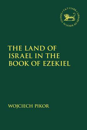 The Land of Israel in the Book of Ezekiel de Wojciech Pikor