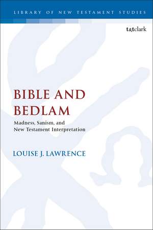 Bible and Bedlam: Madness, Sanism, and New Testament Interpretation de Dr. Louise J. Lawrence