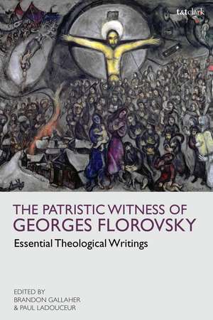 The Patristic Witness of Georges Florovsky: Essential Theological Writings de Dr Brandon Gallaher