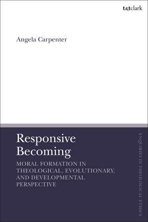 Responsive Becoming: Moral Formation in Theological, Evolutionary, and Developmental Perspective de Assistant Professor Angela Carpenter