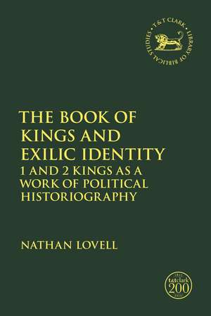 The Book of Kings and Exilic Identity: 1 and 2 Kings as a Work of Political Historiography de Dr. Nathan Lovell