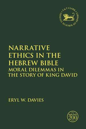 Narrative Ethics in the Hebrew Bible: Moral Dilemmas in the Story of King David de Eryl W. Davies