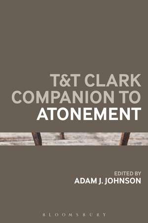 T&T Clark Companion to Atonement de Dr Adam J. Johnson