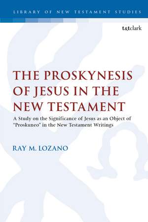 The Proskynesis of Jesus in the New Testament: A Study on the Significance of Jesus as an Object of "Proskuneo" in the New Testament Writings de Dr Ray M. Lozano