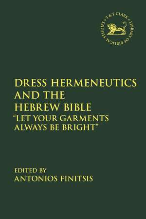 Dress Hermeneutics and the Hebrew Bible: "Let Your Garments Always Be Bright" de Dr Antonios Finitsis