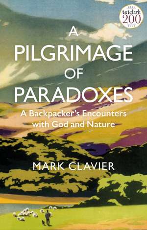 A Pilgrimage of Paradoxes: A Backpacker’s Encounters with God and Nature de Dr Mark Clavier