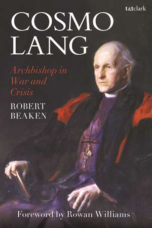 Cosmo Lang: Archbishop in War and Crisis de Robert Beaken