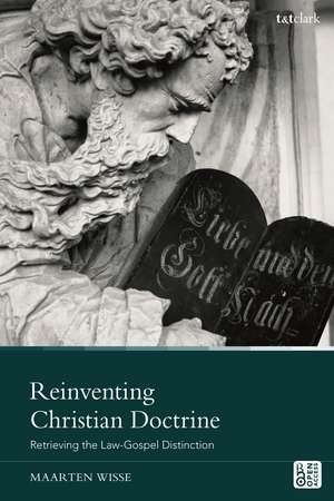 Reinventing Christian Doctrine: Retrieving the Law-Gospel Distinction de Dr. Maarten Wisse