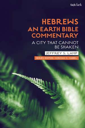 Hebrews: An Earth Bible Commentary: A City That Cannot Be Shaken de Professor Jeffrey S. Lamp