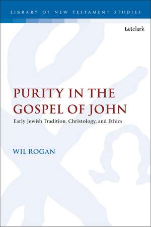 Purity in the Gospel of John: Early Jewish Tradition, Christology, and Ethics de Dr. Wil Rogan