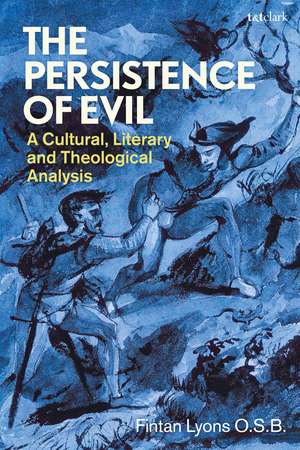 The Persistence of Evil: A Cultural, Literary and Theological Analysis de Revd Fintan Lyons O.S.B.